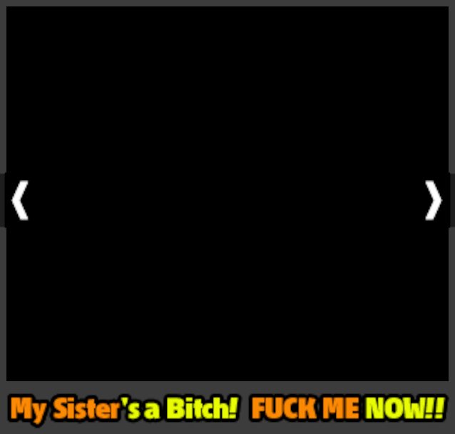 My SIster's A Bitch! FUCK ME NOW! Porn Ad